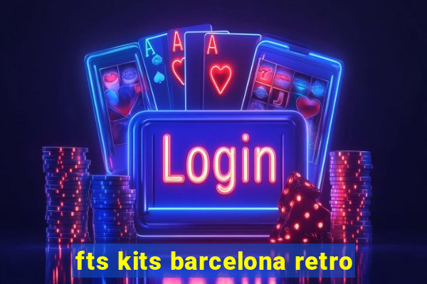 fts kits barcelona retro